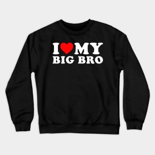 i love my big bro Crewneck Sweatshirt
